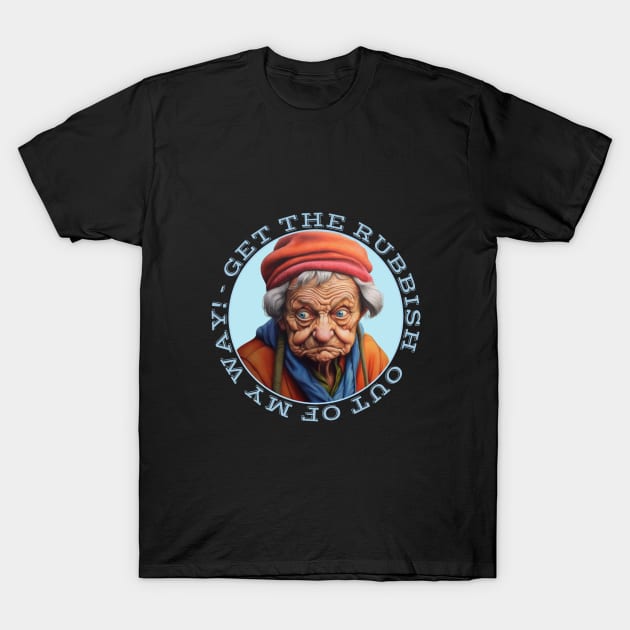 Grumpy Old Lady Says Get The Rubbish Out Of My Way T-Shirt by Funny Stuff Club